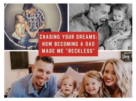 3 pictures of a man smiling with his children with a red banner in the middle that reads "Chasing Your Dreams: how becoming a dad made me reckless."