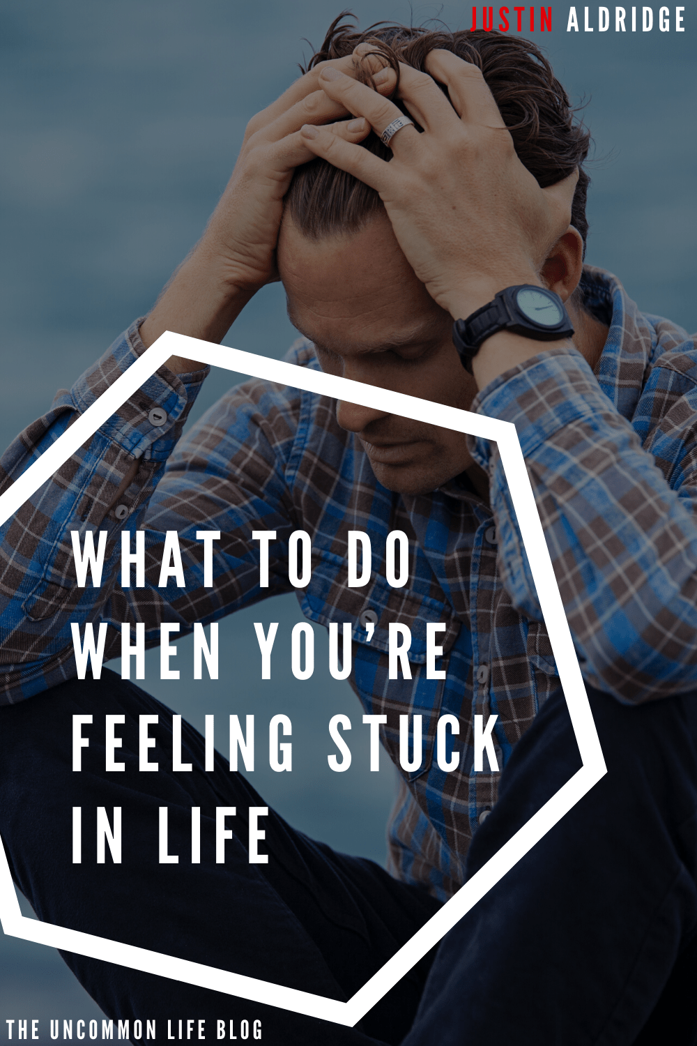 What To Do When Youre Feeling Stuck In Life Justin Aldridge